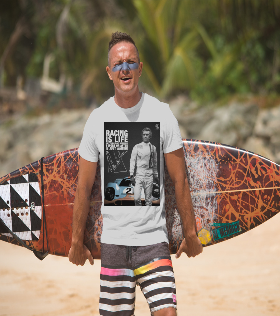 Racing Is Life Steve McQueen Anything That Happens Before Or After Is Just Waiting T-Shirt