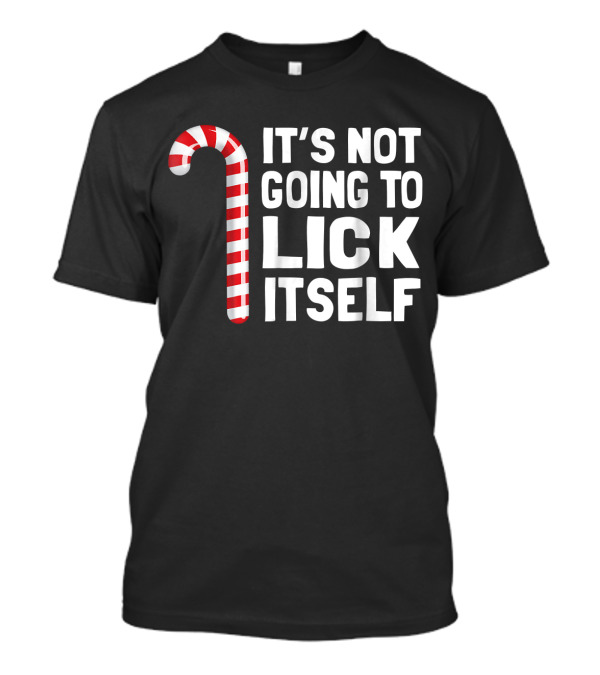 Candy Cane It's Not Going To Lick Itself T-Shirt