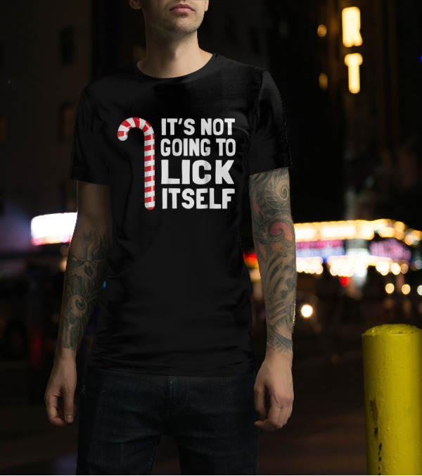 Candy Cane It's Not Going To Lick Itself T-Shirt