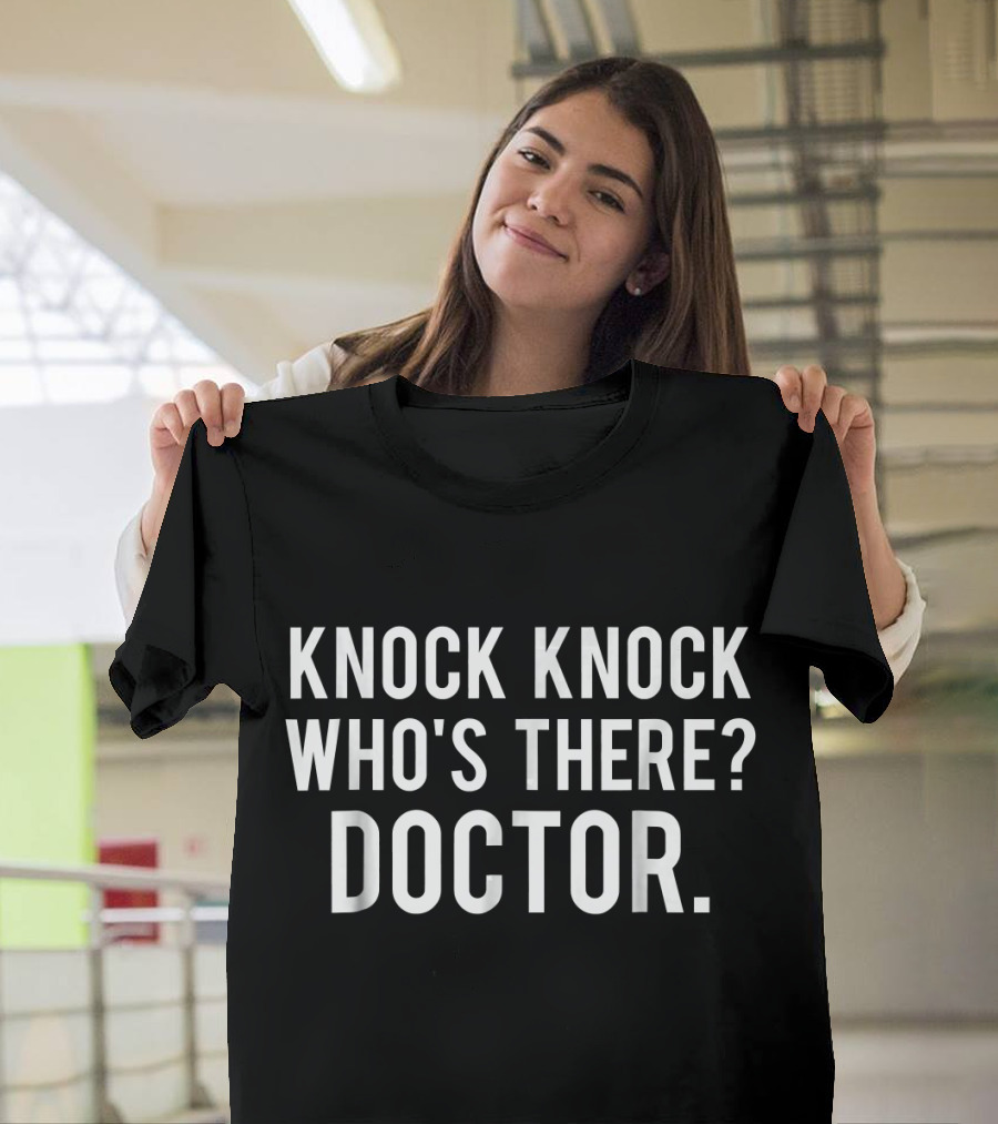 Knock Knock Who's There Doctor T-Shirt