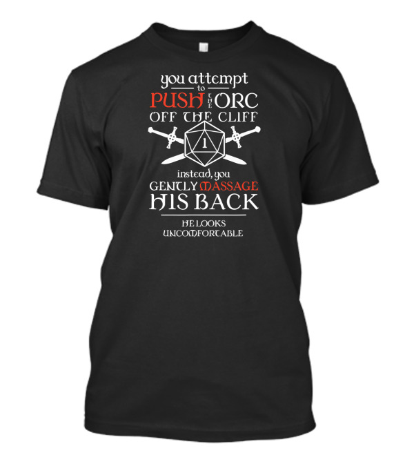 You Attempt To Push The Orc Off The Cliff Instead You Gently Massage His Back He Looks Uncomfortable D20 Critical Failure T-Shirt
