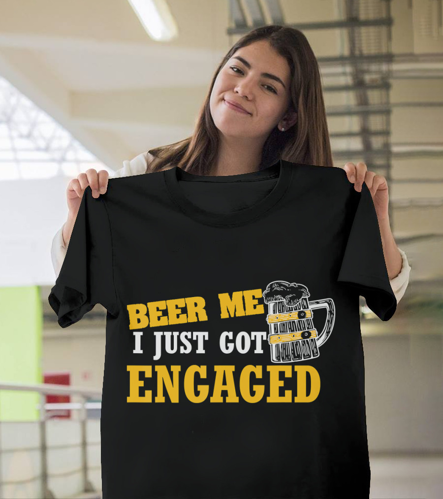 Beer Me I Just Got Engaged T-Shirt