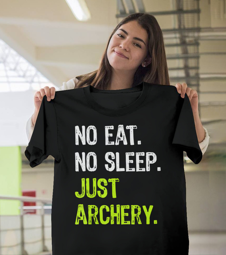 No Eat No Sleep Just Archery Repeat Arche Archery Enthusiast Motto T-Shirt