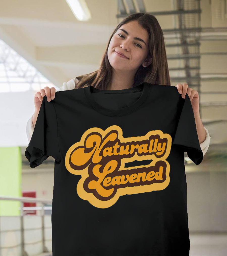 Naturally Leavened Retro Sourdough Baking T-Shirt