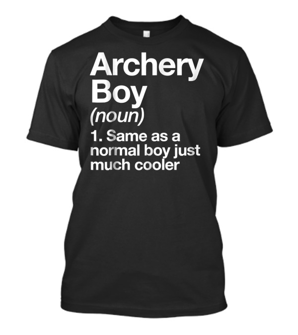 Archery Boy Definition Noun Same As A Normal Boy Just Much Cooler Funny Sport T-Shirt