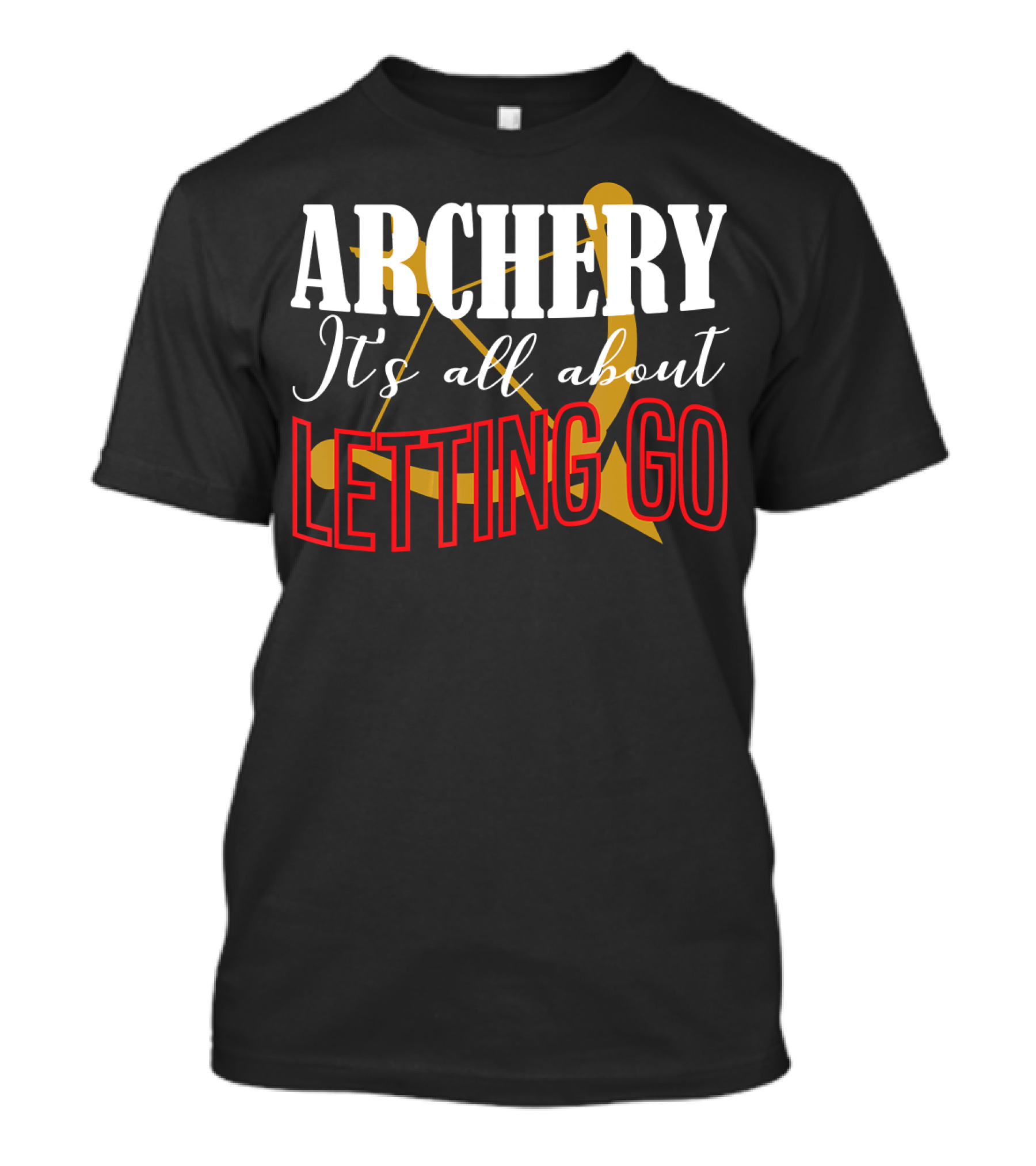 ARCHERY It's All About Letting Go Bow And Arrow T-Shirt