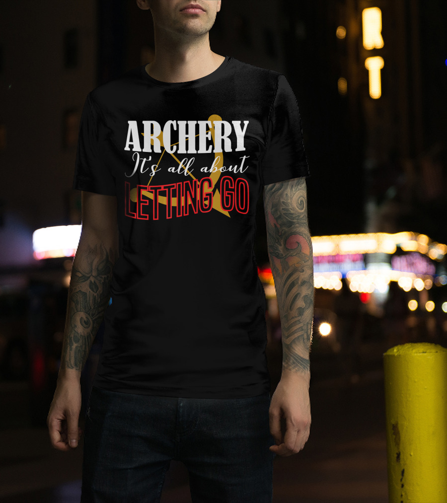 ARCHERY It's All About Letting Go Bow And Arrow T-Shirt