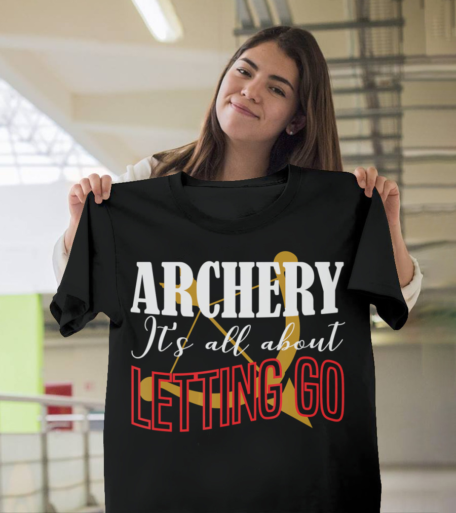 ARCHERY It's All About Letting Go Bow And Arrow T-Shirt