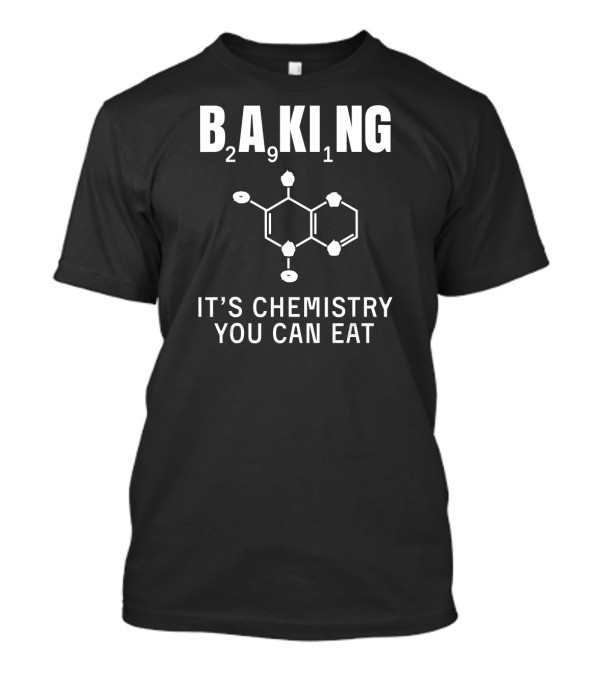 Baking Chemistry You Can Eat With Chemical Structure Molecule T-Shirt
