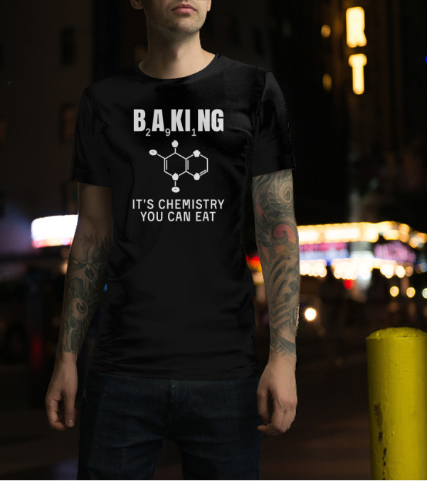 Baking Chemistry You Can Eat With Chemical Structure Molecule T-Shirt