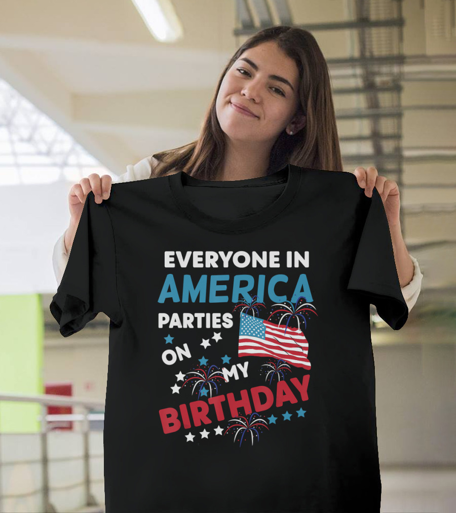 Everyone in America Parties on My Birthday with Fireworks and Flag T-Shirt