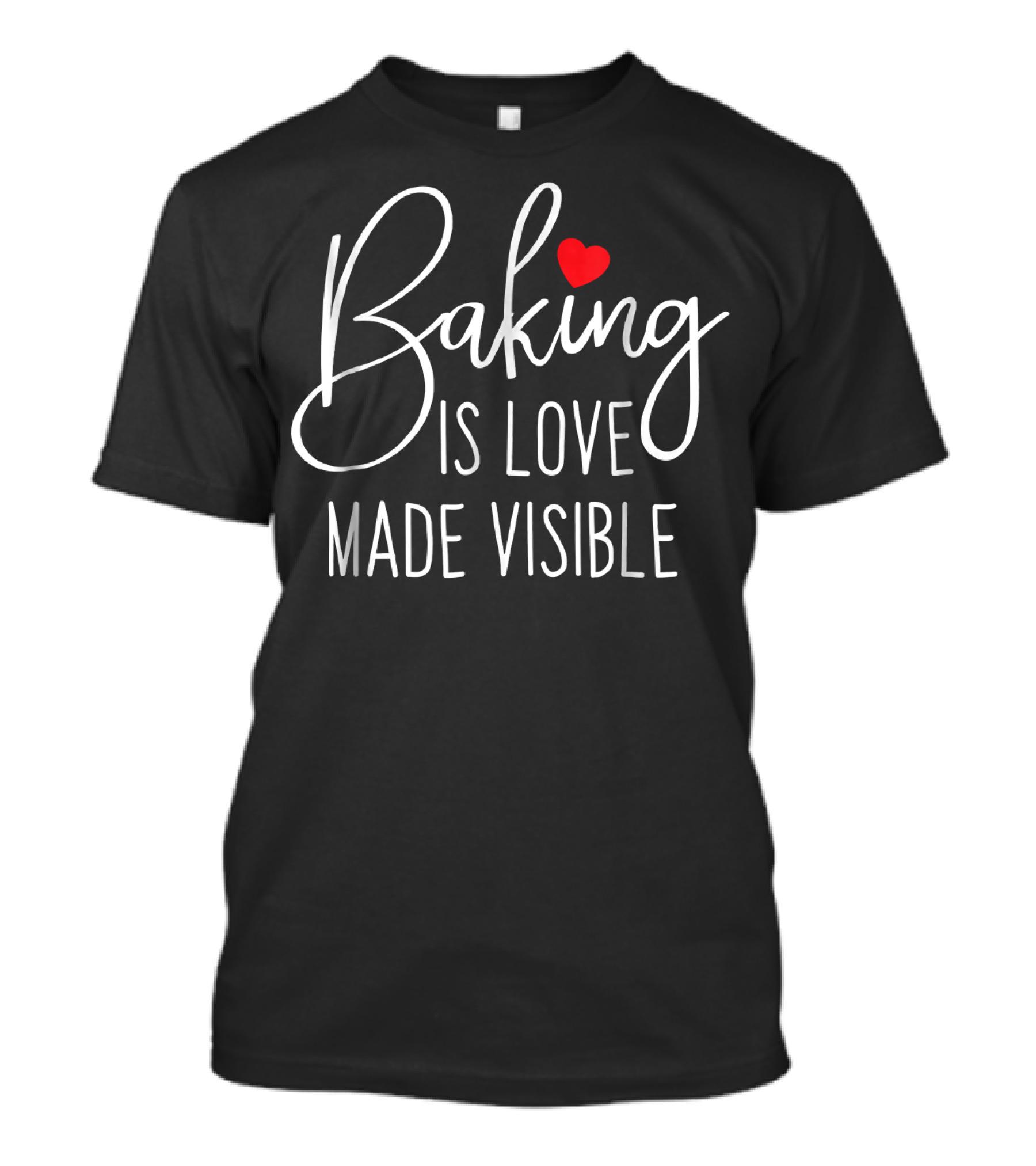 Baking Is Love Made Visible Red Heart T-Shirt