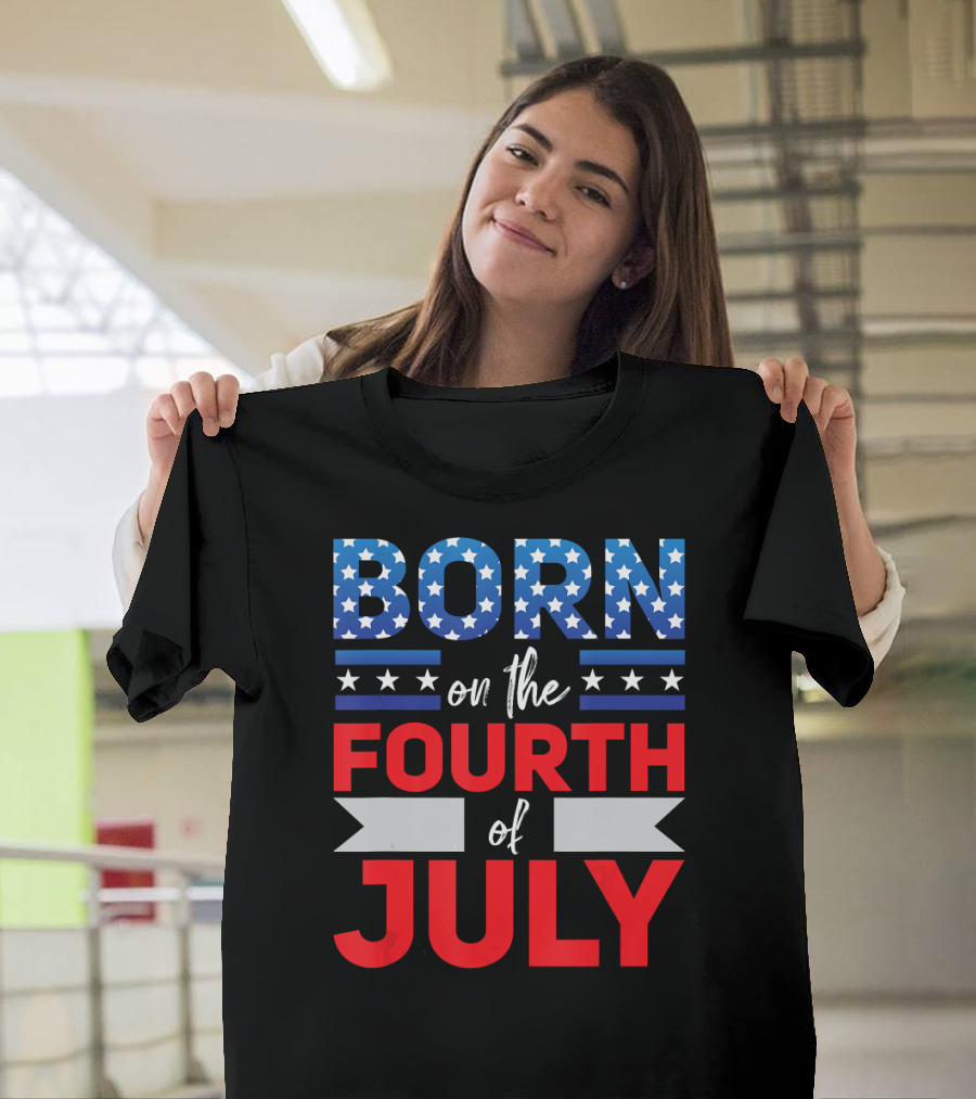 Born On The Fourth Of July Stars Stripes Patriotic T-Shirt