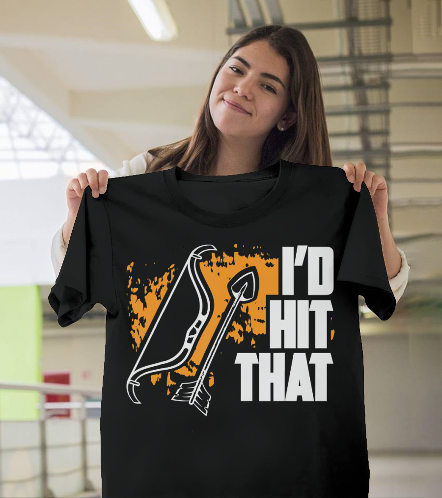 I'd Hit That Funny Archery Bow and Arrow T-Shirt