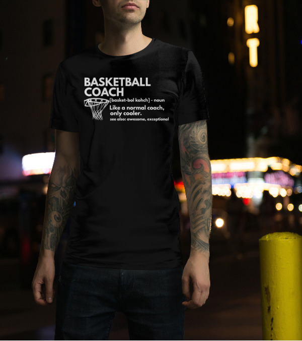 Basketball Coach Definition Funny Like A Normal Coach Only Cooler Awesome Exceptional T-Shirt
