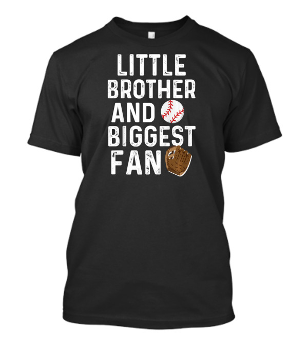 Little Brother And Biggest Fan Baseball Glove And Ball T-Shirt