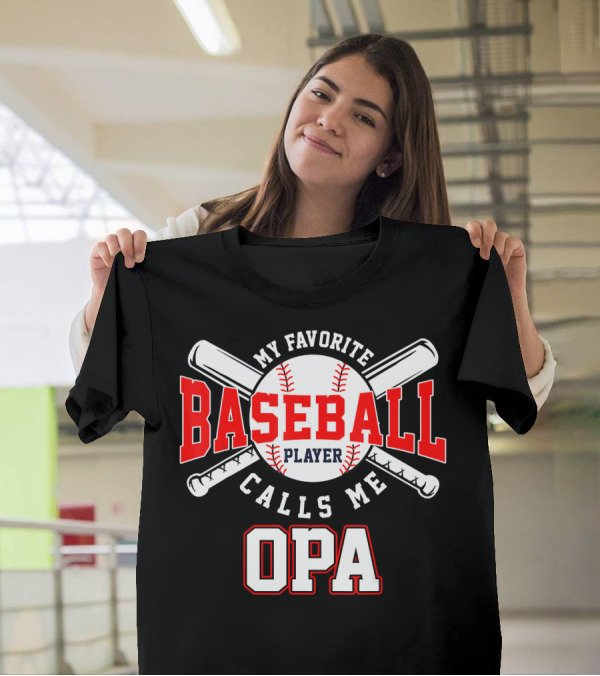 My Favorite Baseball Player Calls Me Opa Player Baseball T-Shirt