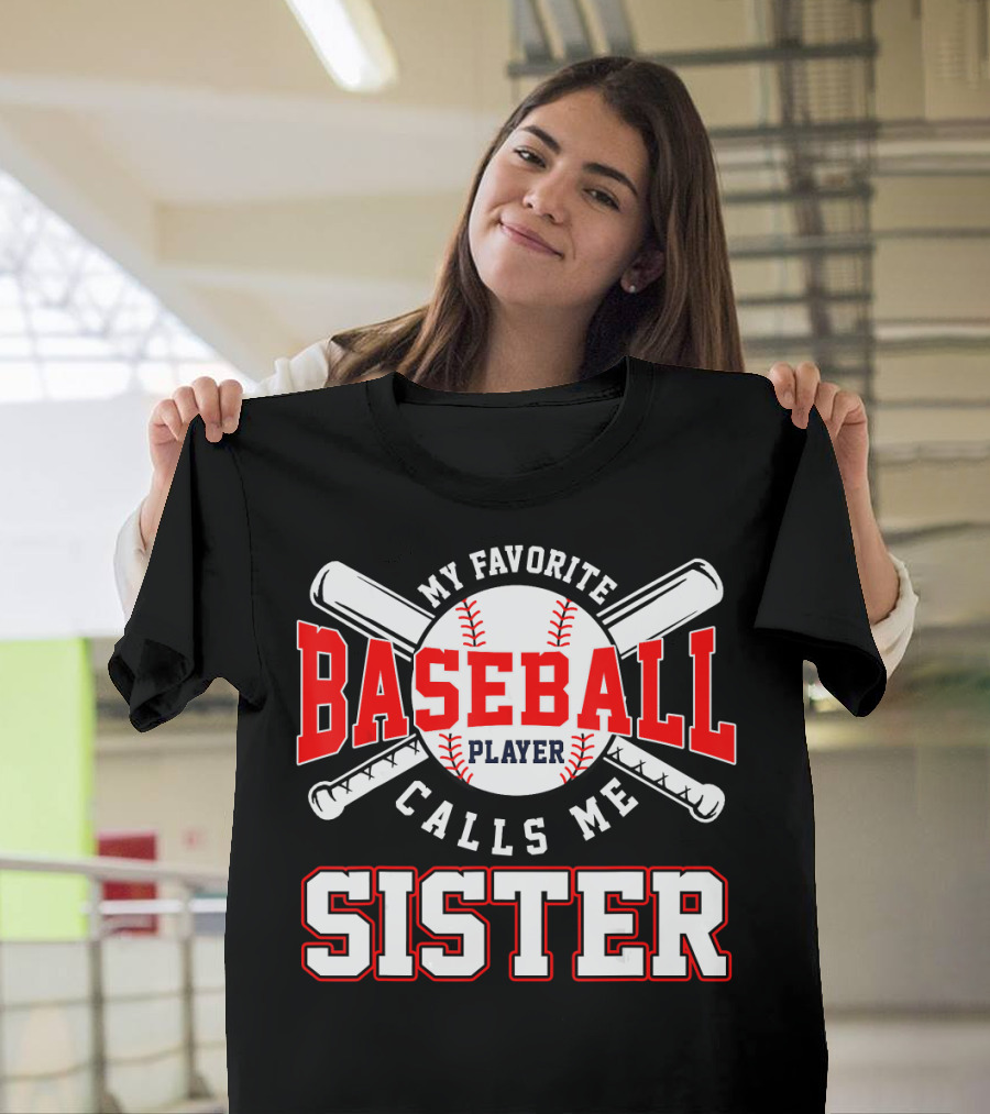 My Favorite Baseball Player Calls Me Sister T-Shirt