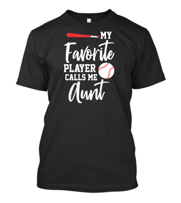 My Favorite Player Calls Me Aunt Baseball Bat And Ball T-Shirt