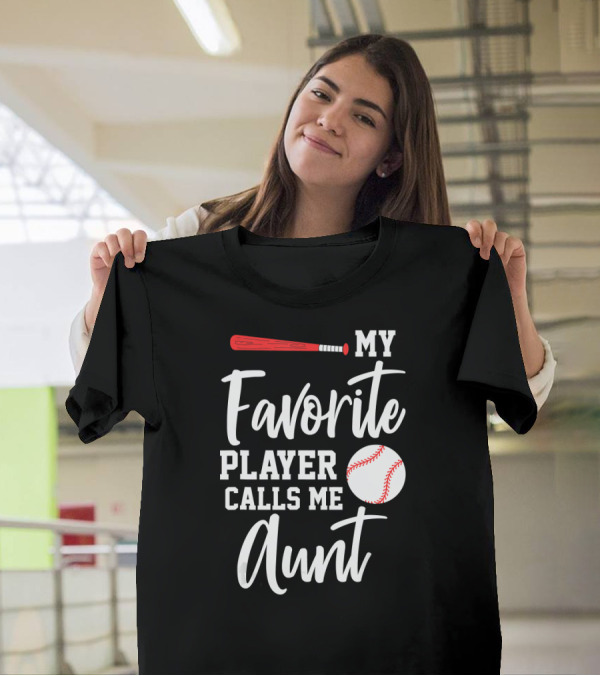 My Favorite Player Calls Me Aunt Baseball Bat And Ball T-Shirt