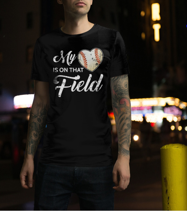 My Heart Baseball Field Fan Play Is On That Field T-Shirt