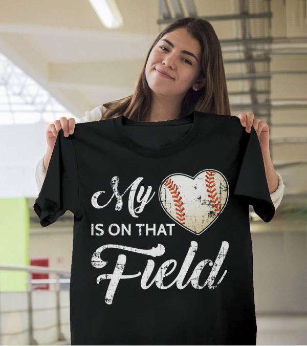 My Heart Baseball Field Fan Play Is On That Field T-Shirt