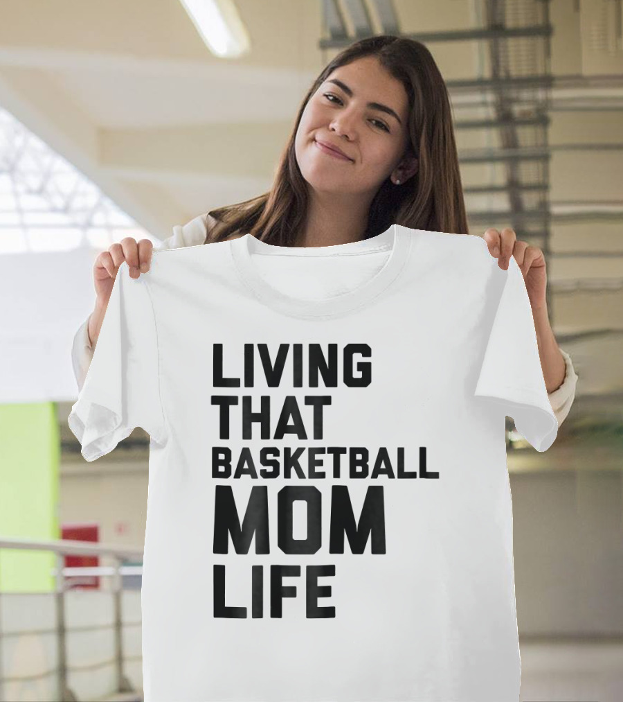 Living That Basketball Mom Life T-Shirt