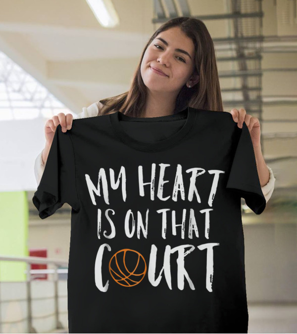 My Heart Is On That Basketball Court T-Shirt