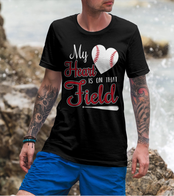 My Heart Is On That Baseball Field With Heart And Bat T-Shirt