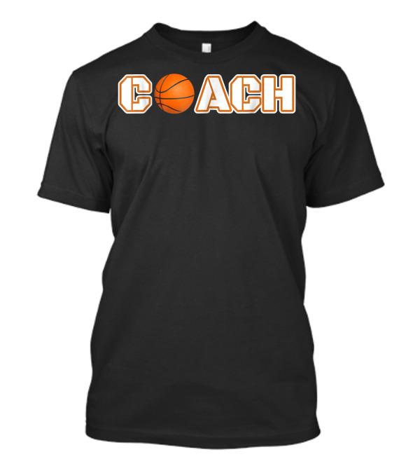 Basketball Ball Coach C-O-A-C-H Basketball Ball Coach For You T-Shirt
