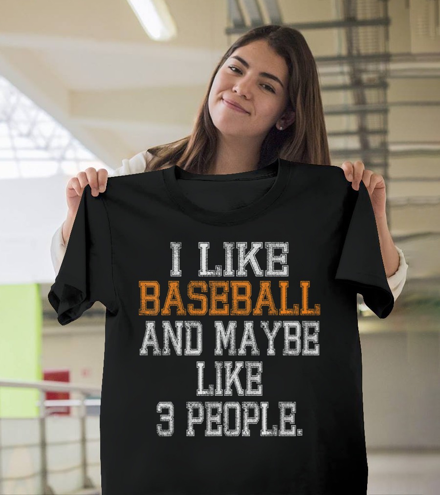 I Like Baseball and Maybe Like 3 People T-Shirt