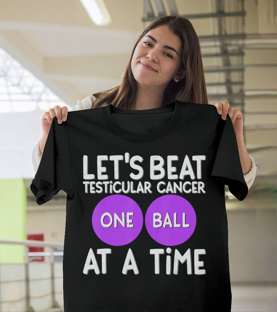 LET'S BEAT TESTICULAR CANCER ONE BALL AT A TIME T-Shirt