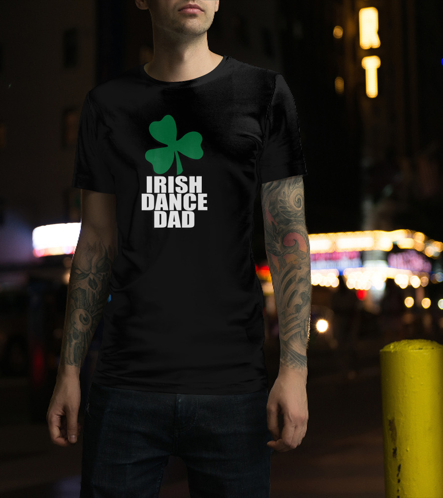 Irish Dance Dad Shamrock Pride For All The Dedicated Fathers T-Shirt