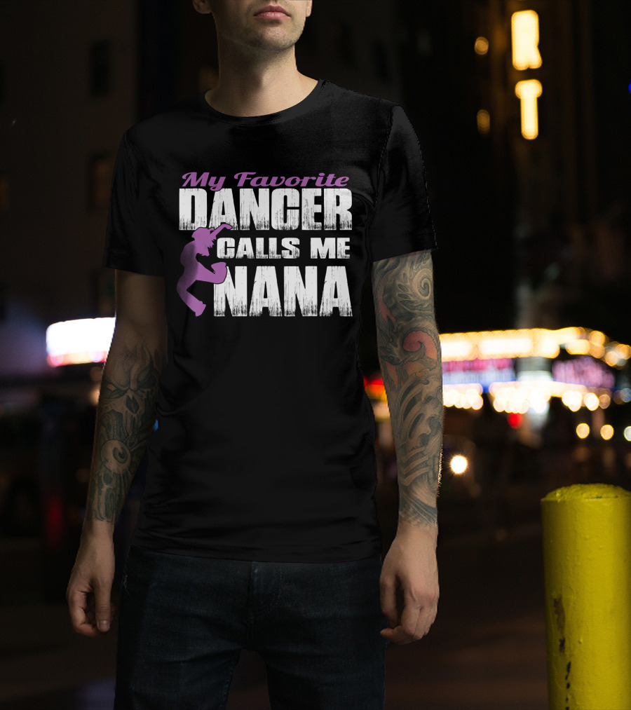 My Favorite Dancer Calls Me Nana T-Shirt