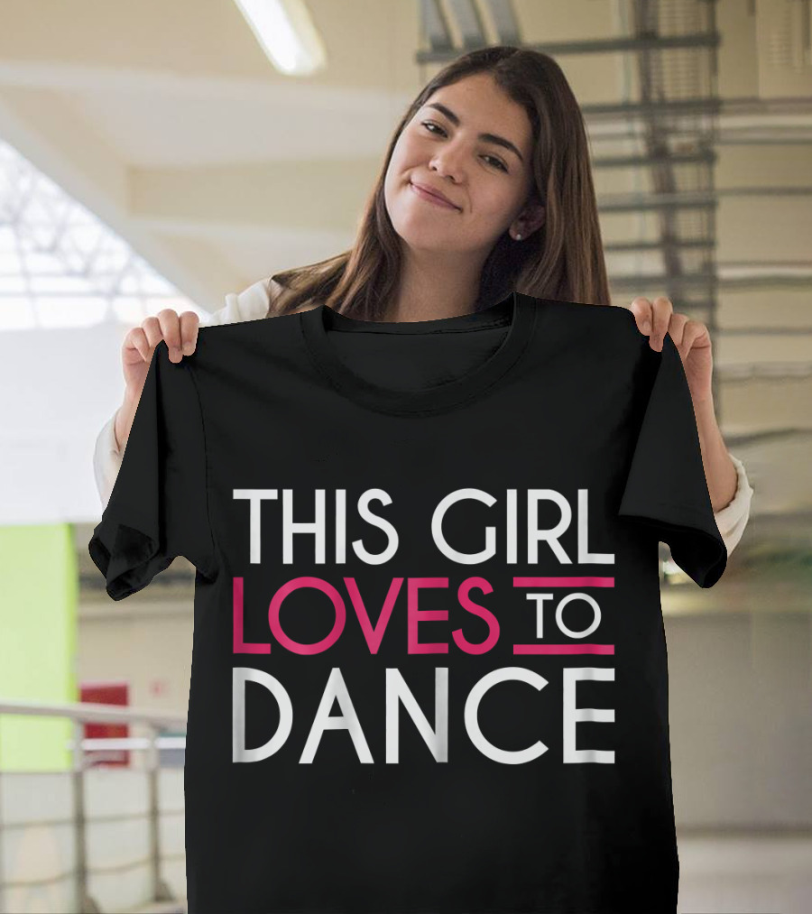 THIS GIRL LOVES TO DANCE T-Shirt