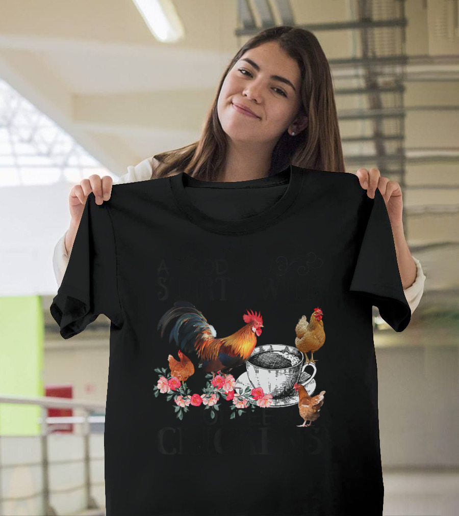 A Good Day Starts With Coffee And Chickens Rooster Floral Tea Cup T-Shirt