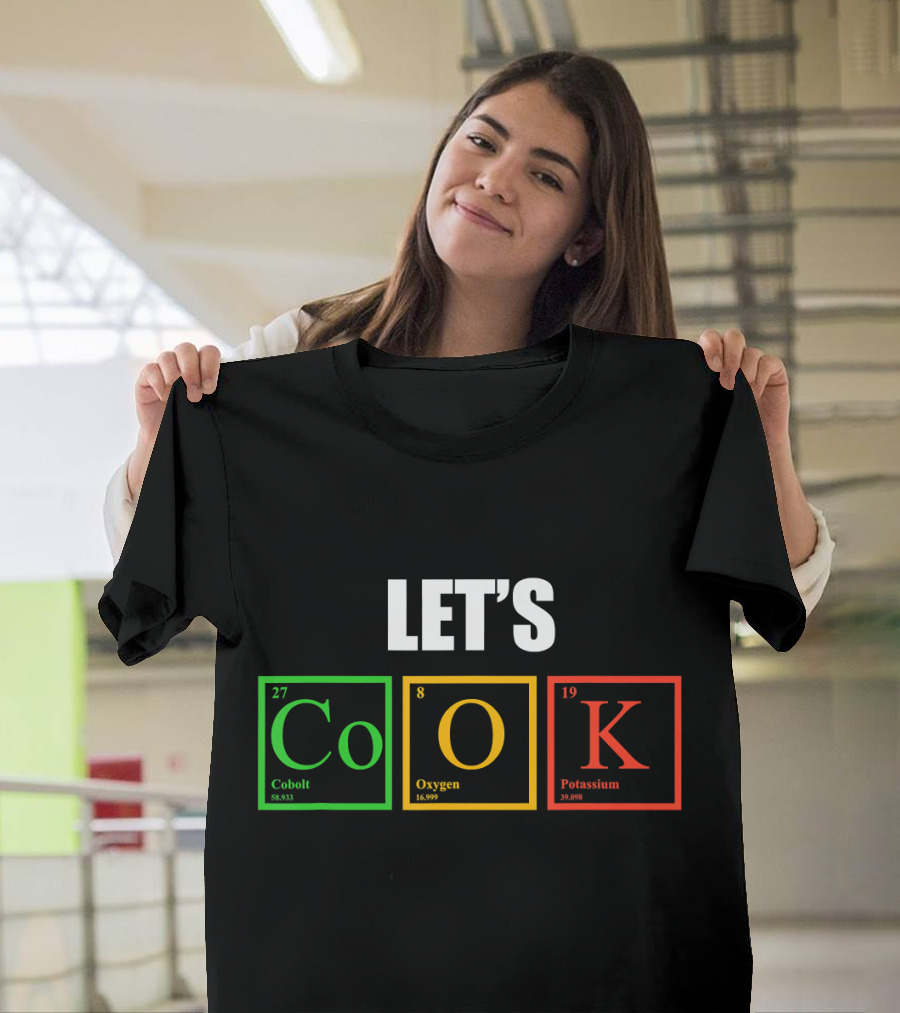 LET'S Co O K Cobalt Oxygen Potassium Elements Cooking Chemistry T-Shirt