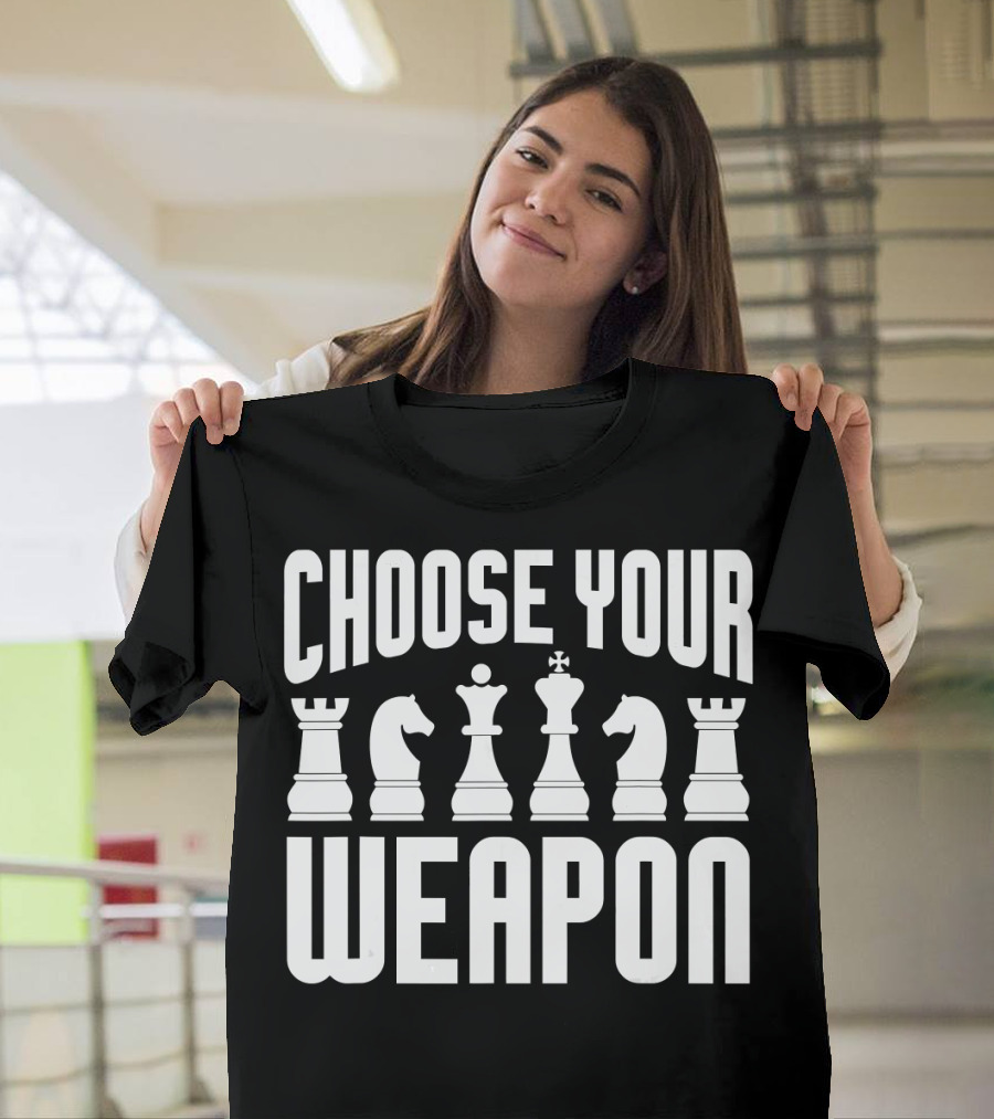 Choose Your Weapon Chess Player Funny T-Shirt