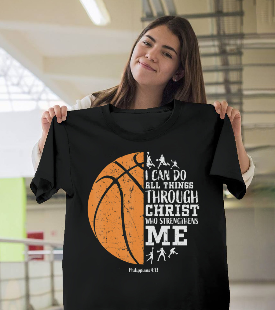 I Can Do All Things Through Christ Basketball Philippians 4:13 T-Shirt
