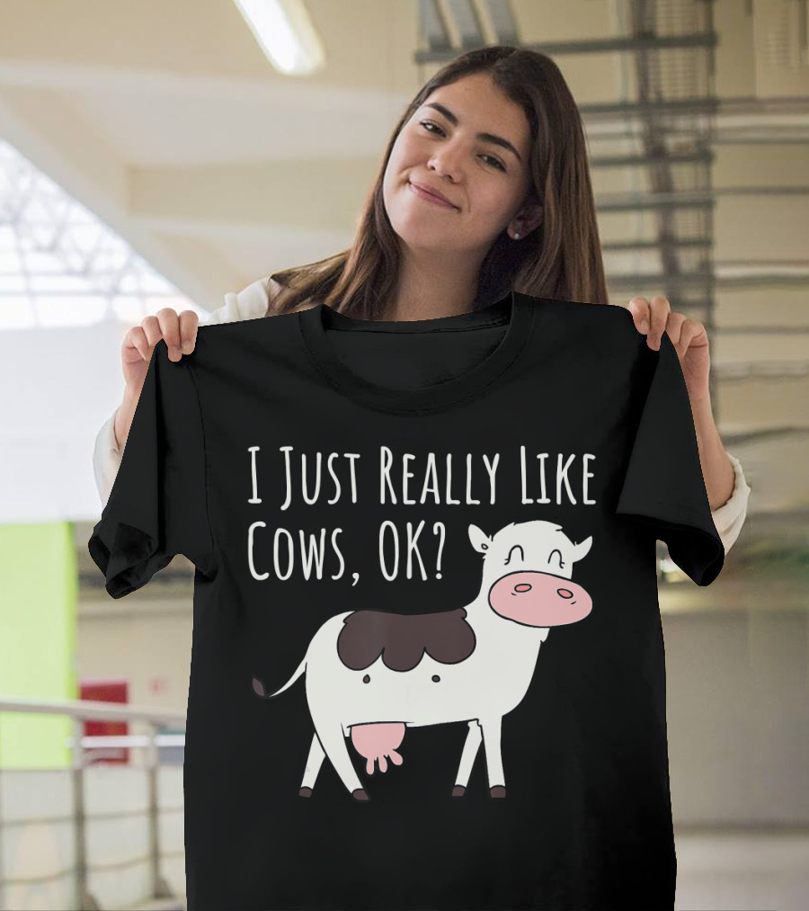 I Just Really Like Cows OK Cute Funny Cow T-Shirt