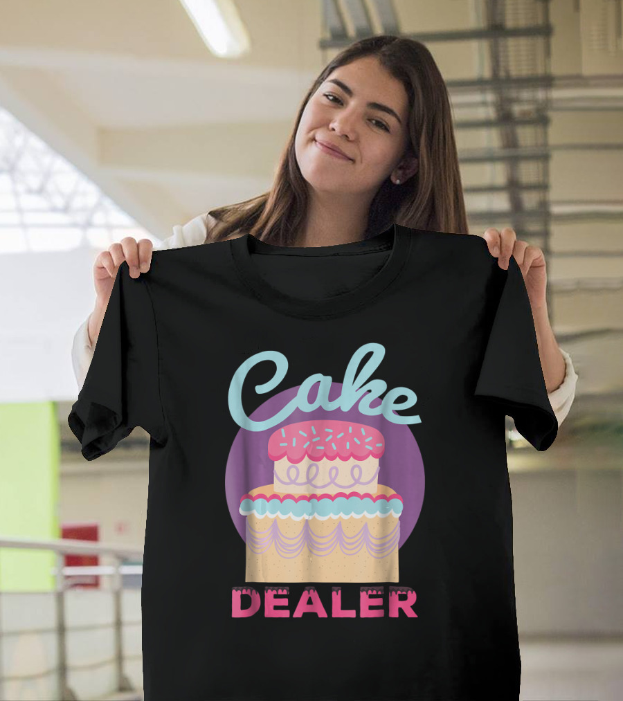 Funny Cake Dealer Baker Baking Pastry Desse Cake Dealer T-Shirt