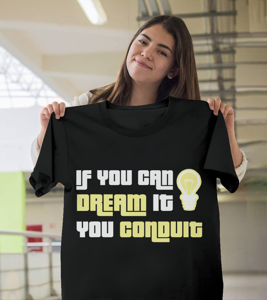 If You Can Dream It You Conduit Funny Electrician Lineman T-Shirt
