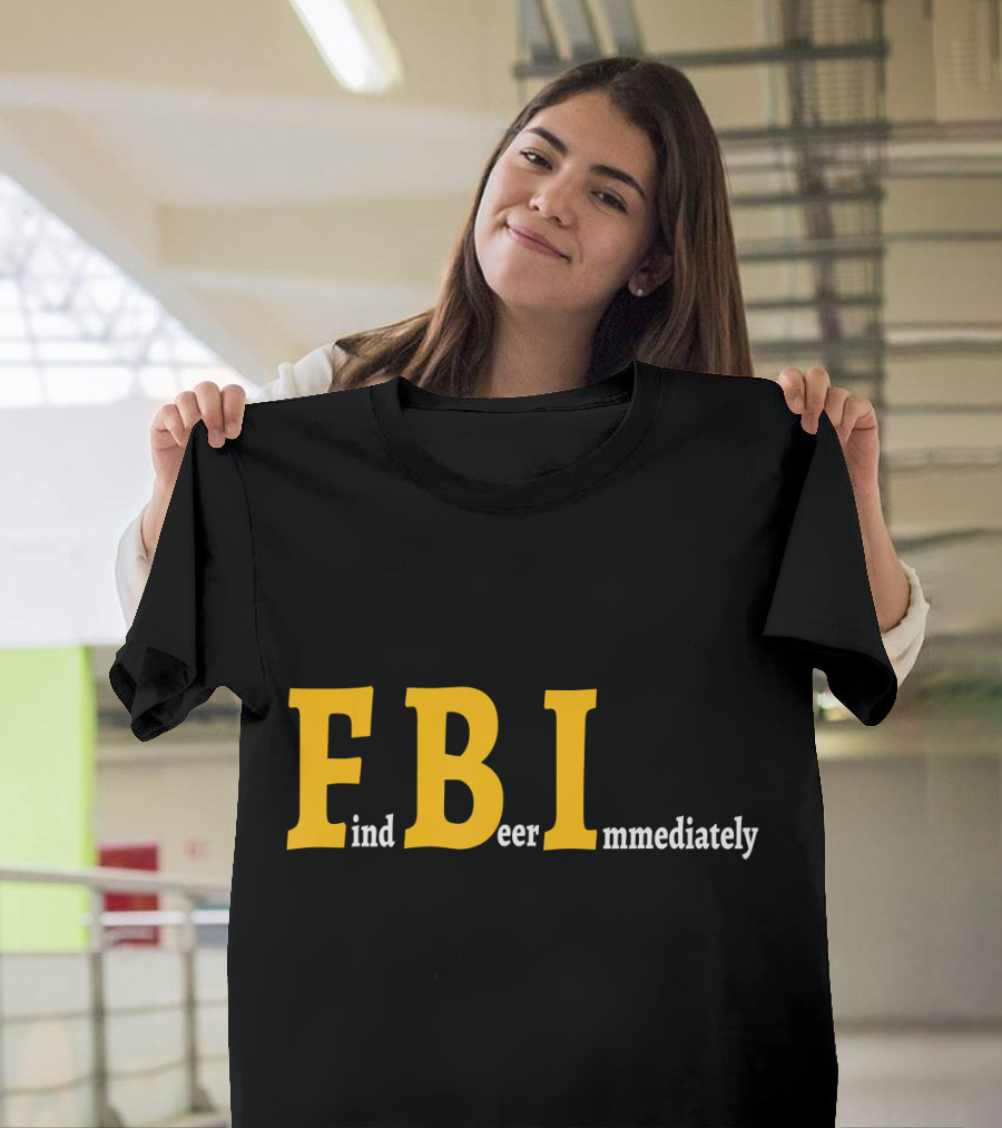 FBI Find Beer Immediately Comedy Text Play T-Shirt