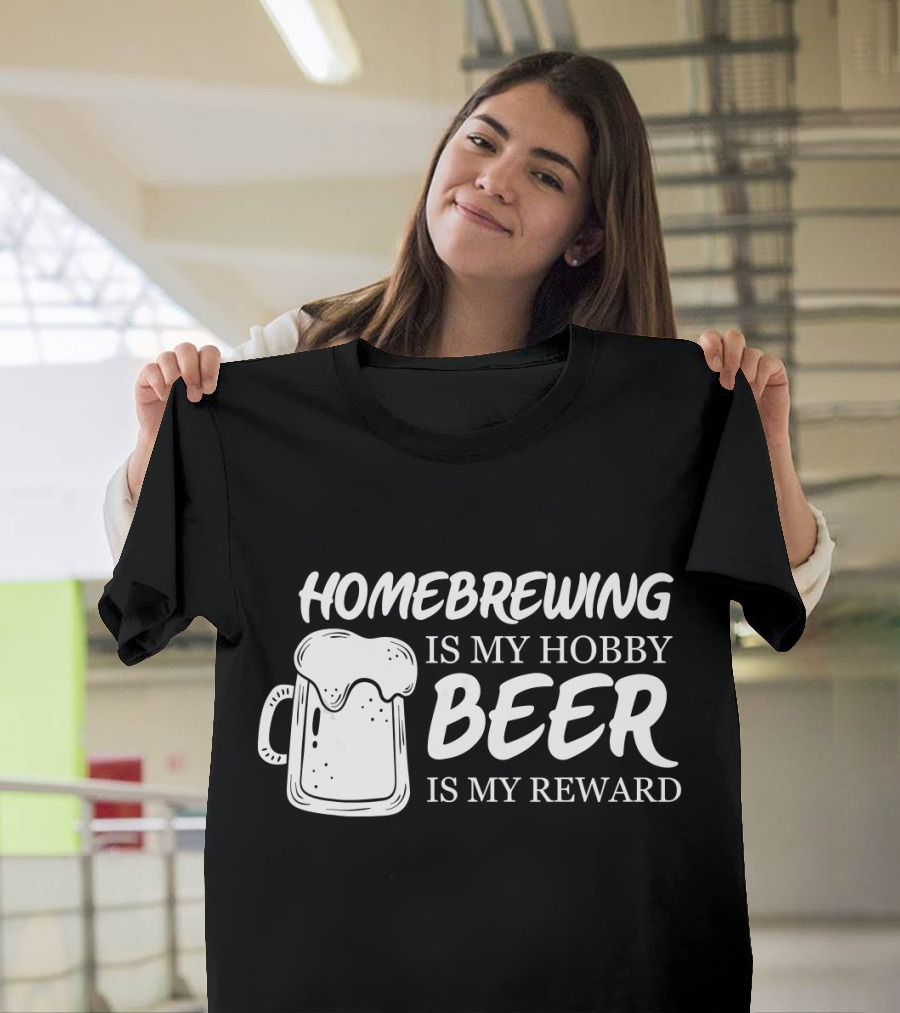 Homebrewing Is My Hobby Beer Is My Reward T-Shirt