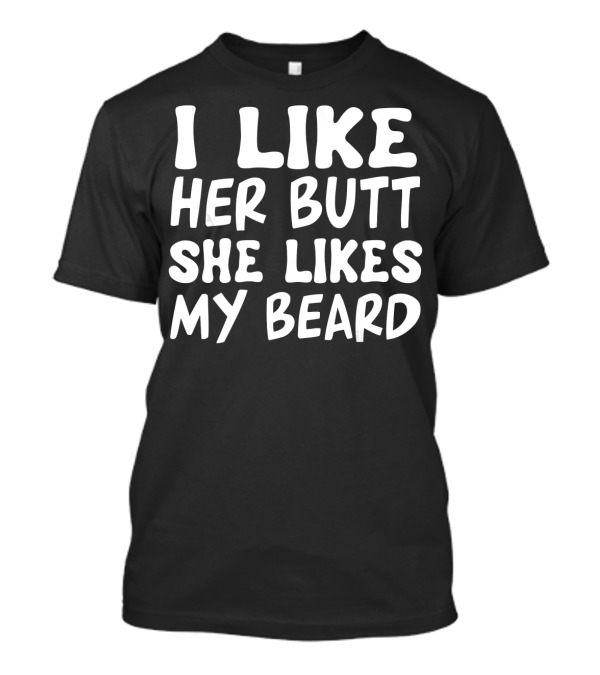 I Like Her Butt She Likes My Beard Matching Couple T-Shirt