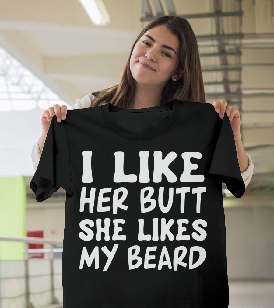 I Like Her Butt She Likes My Beard Matching Couple T-Shirt