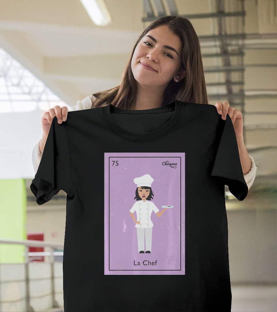75 Chingona La Chef T-Shirt