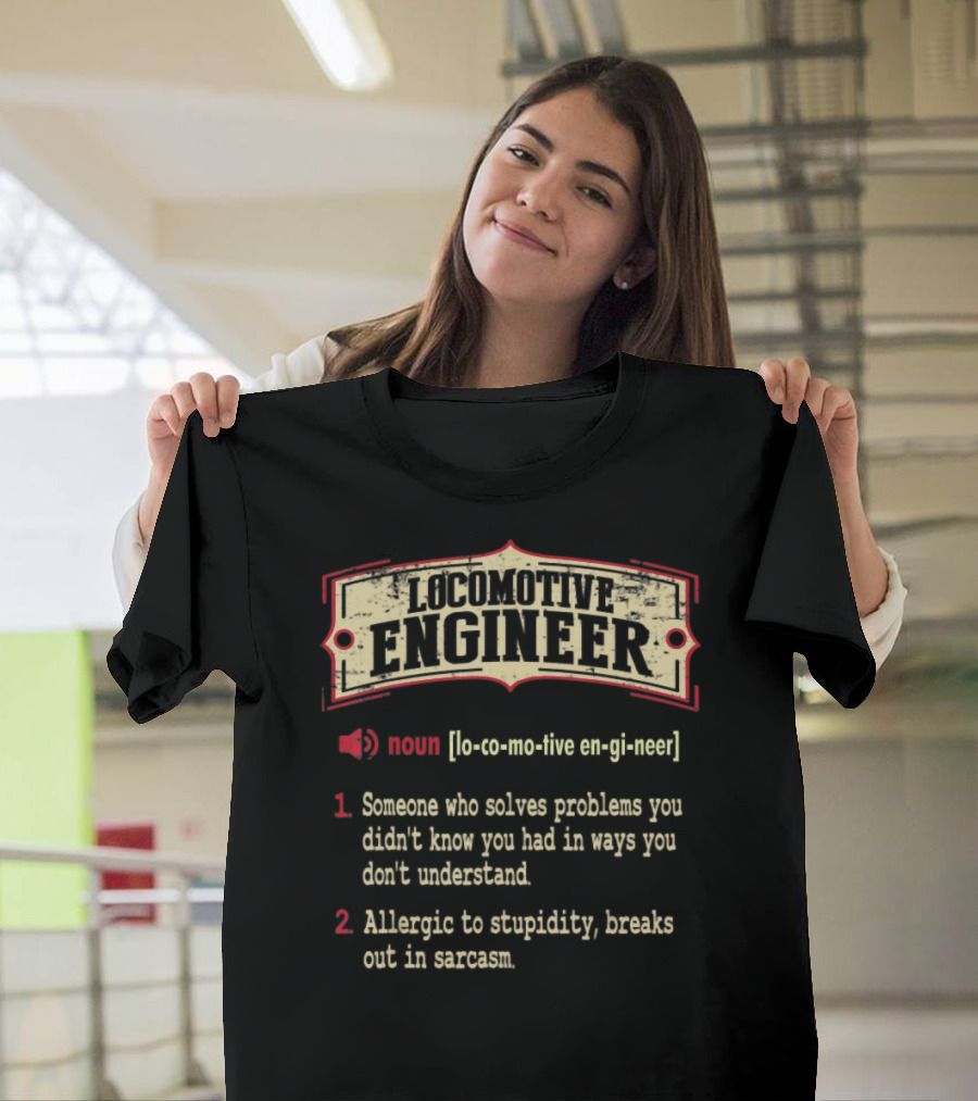 Locomotive Engineer Definition Solves Problems Allergic to Stupidity Sarcastic Meaning T-Shirt