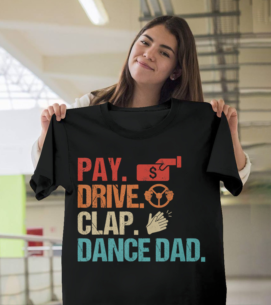 Pay Drive Clap Dance Dad Steering Wheel Clap Hands T-Shirt