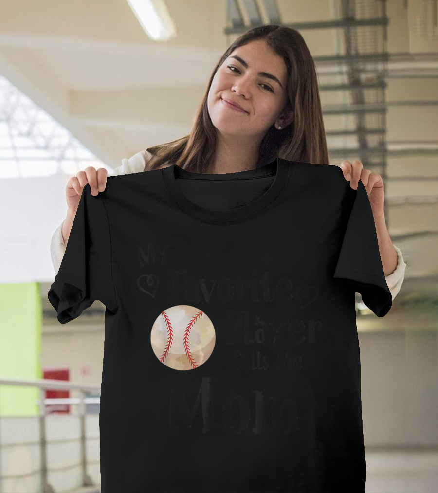 My Favorite Player Calls Me Mom Baseball T-Shirt